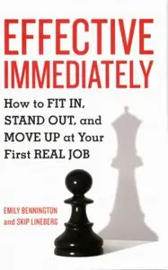Effective Immediately: How to Fit In, Stand Out, and Move Up at Your First Real Job (repost)