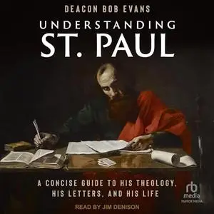 Understanding St. Paul: A Concise Guide to His Theology, His Letters, and His Life [Audiobook]