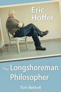 Eric Hoffer: The Longshoreman Philosopher (Hoover Institution Press Publication)