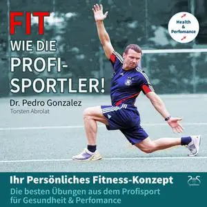 «Fit wie die Profisportler! Ihr Persönliches Fitness-Konzept: Die besten Übungen aus dem Profisport für ihre Gesundheit