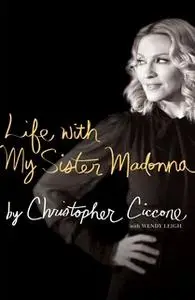 «Life with My Sister Madonna» by Christopher Ciccone,Wendy Leigh