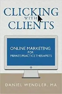 Clicking With Clients: Online Marketing For Private Practice Therapists