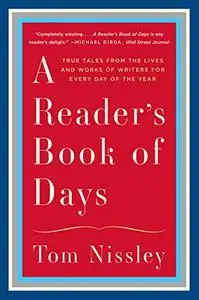 A Reader's Book of Days: True Tales from the Lives and Works of Writers for Every Day of the Year