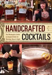 Handcrafted Cocktails: The Mixologist's Guide to Classic Drinks for Morning, Noon & Night