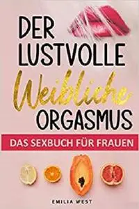 Der lustvolle weibliche Orgasmus