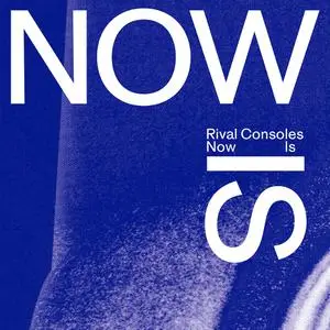 Rival Consoles - Now Is (2022) [Official Digital Download]