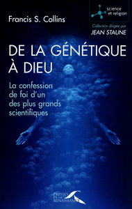 Francis S. Collins - De la génétique à Dieu : La confession de foi d'un des plus grands scientifiques