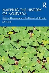 Mapping the History of Ayurveda: Culture, Hegemony and the Rhetoric of Diversity