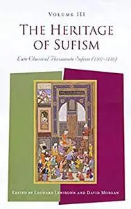 The Heritage of Sufism: Late Classical Persianate Sufism (1501-1750), Volume 3