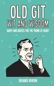 «Old Git Wit and Wisdom» by Richard Benson