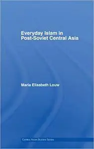 Everyday Islam in Post-Soviet Central Asia (Repost)