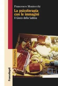 Francesco Montecchi - La psicoterapia con le immagini. Il Gioco della Sabbia