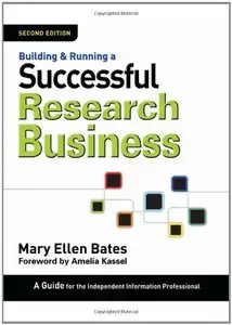 Building &amp; Running a Successful Research Business: A Guide for the Independent Information Professional [Repost]