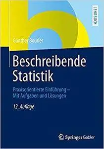 Beschreibende Statistik: Praxisorientierte Einführung - Mit Aufgaben und Lösungen