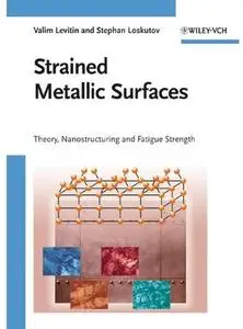 Strained Metallic Surfaces: Theory, Nanostructuring and Fatigue Strength