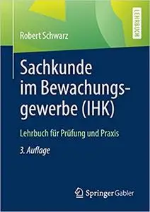 Sachkunde im Bewachungsgewerbe (IHK): Lehrbuch für Prüfung und Praxis