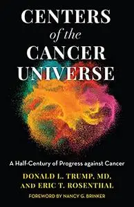 Centers of the Cancer Universe: A Half-Century of Progress Against Cancer