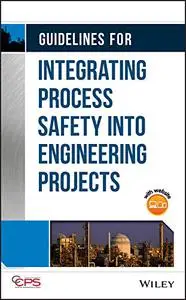 Guidelines for Integrating Process Safety into Engineering Projects (Repost)