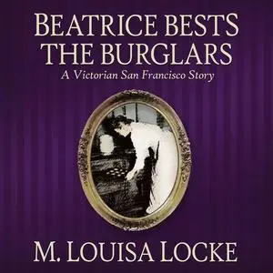 «Beatrice Bests the Burglars» by M. Louisa Locke