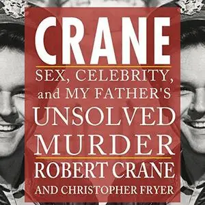 Crane: Sex, Celebrity, and My Father's Unsolved Murder by Robert Crane, Christopher Fryer