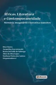 «Áfricas, Literatura e Contemporaneidade» by Aline da Silva Lopes, Bruna Del Valle de Nóbrega, Jacqueline Kaczorowski, M