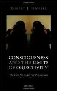 Consciousness and the Limits of Objectivity: The Case for Subjective Physicalism