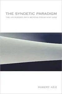The Syndetic Paradigm: The Untrodden Path Beyond Freud and Jung