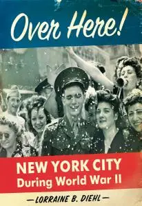 Over Here!: New York City During World War II
