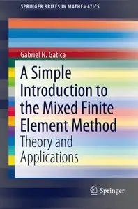 A Simple Introduction to the Mixed Finite Element Method: Theory and Applications