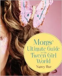 Moms' Ultimate Guide to the Tween Girl World