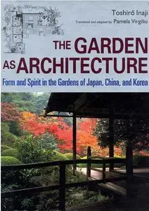 The Garden as Architecture: Form and Spirit in the Gardens of Japan, China and Korea (repost)