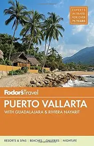 Fodor's Puerto Vallarta: with Guadalajara & Riviera Nayarit (6th Edition)