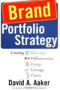 Brand Portfolio Strategy: Creating Relevance, Differentiation, Energy, Leverage, and Clarity (repost)