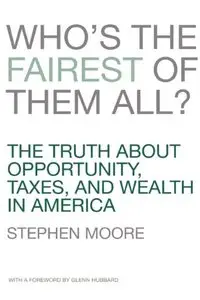 Who's the Fairest of Them All? The Truth about Opportunity, Taxes, and Wealth in America