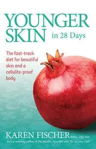 Younger Skin in 28 Days: The Fast-Track Diet for Beautiful Skin and a Cellulite-Proof Body (Repost)