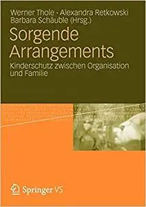 Sorgende Arrangements: Kinderschutz zwischen Organisation und Familie (Repost)