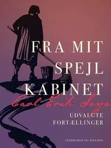 «Fra mit spejlkabinet. Udvalgte fortællinger» by Carl Erik Soya