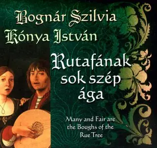 Bógnar Szilvia & Kónya István - Rutafának sok szép ága (Many and Fair are Boughs of the Rue Tree)