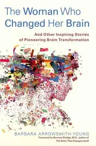The Woman Who Changed Her Brain: And Other Inspiring Stories of Pioneering Brain Transformation (repost)