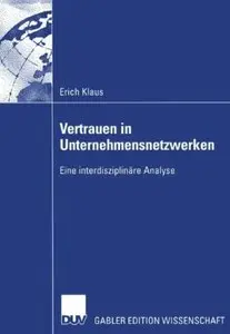 Vertrauen in Unternehmensnetzwerken. Eine interdisziplinäre Analyse
