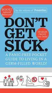 Don't Get Sick.: A Panic-Free Pocket Guide to Living in a Germ-Filled World