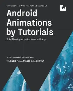 Android Animations by Tutorials (First Edition): Build Meaningful Motion in Android Apps + Code