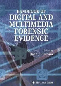 Handbook of Digital and Multimedia Forensic Evidence [Repost]