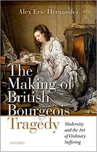 The Making of British Bourgeois Tragedy (Repost)