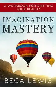 «Imagination Mastery» by Beca Lewis