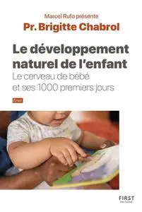Brigitte Chabrol, "Le développement naturel de l'enfant : Le cerveau de bébé et ses 1.000 premiers jours"