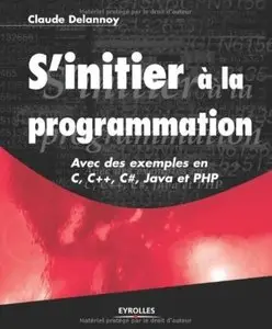 S'initier à la programmation: Avec des exemples en C, C++, C#, Java et PHP [Repost]