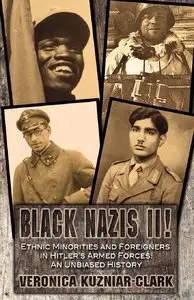 Black Nazis II! Ethnic Minorities and Foreigners in Hitler's Armed Forces: An Unbiased History