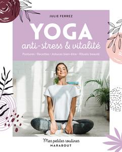Julie Ferrez, "Mes petites routines yoga: Anti-stress et vitalité"