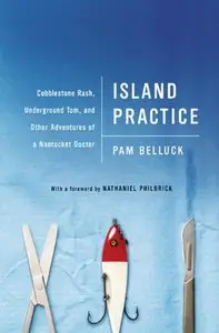 Island Practice: Cobblestone Rash, Underground Tom, and Other Adventures of a Nantucket Doctor (Repost)